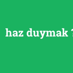 haz duymak