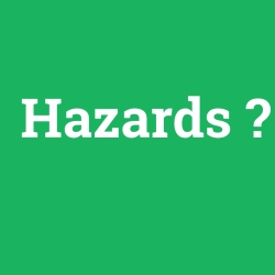 Hazards