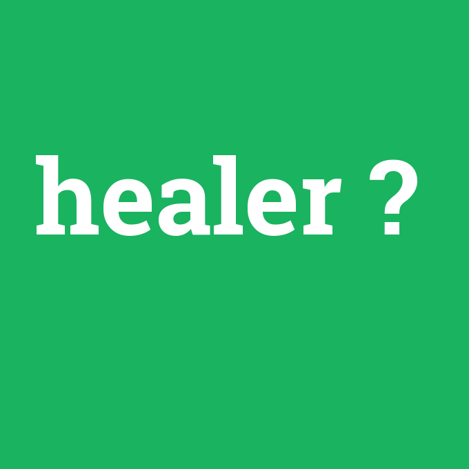 healer, healer nedir ,healer ne demek