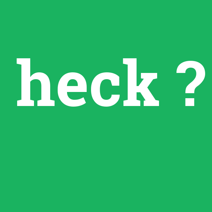 heck, heck nedir ,heck ne demek
