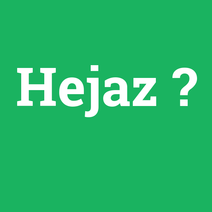 Hejaz, Hejaz nedir ,Hejaz ne demek
