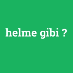 helme gibi