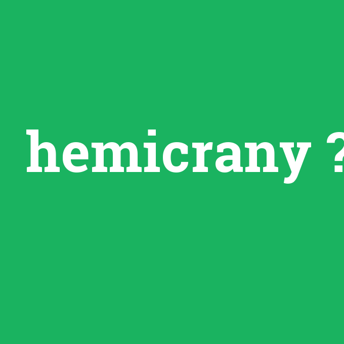 hemicrany, hemicrany nedir ,hemicrany ne demek