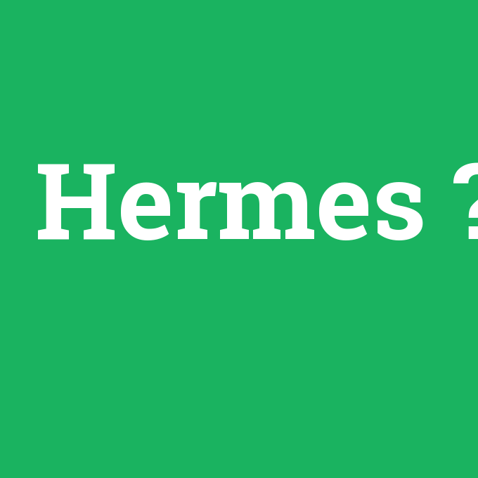 Hermes, Hermes nedir ,Hermes ne demek