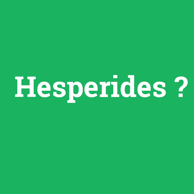 Hesperides, Hesperides nedir ,Hesperides ne demek