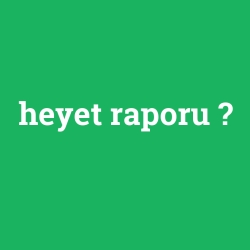 heyet raporu