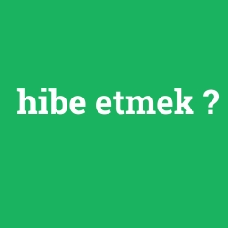 hibe etmek