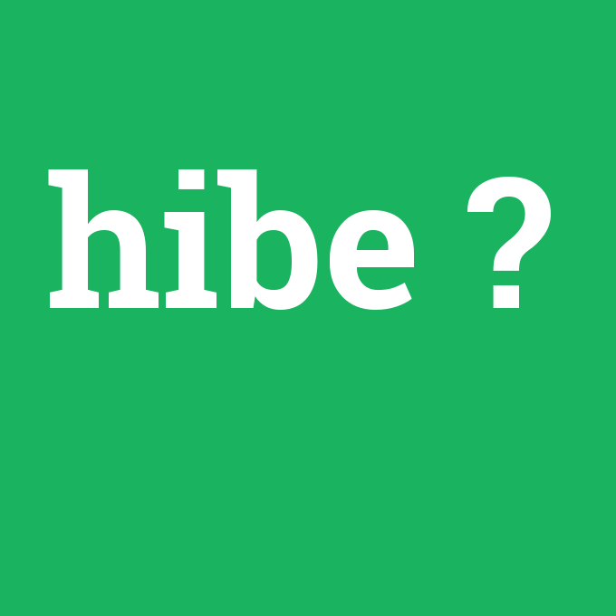 hibe, hibe nedir ,hibe ne demek
