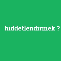 hiddetlendirmek