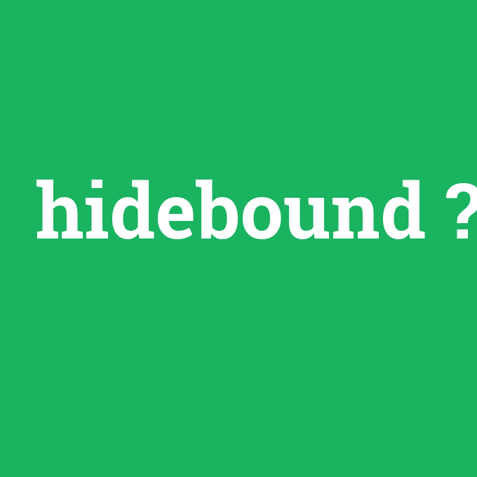 hidebound, hidebound nedir ,hidebound ne demek
