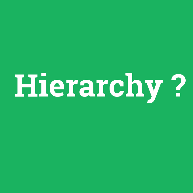 Hierarchy, Hierarchy nedir ,Hierarchy ne demek