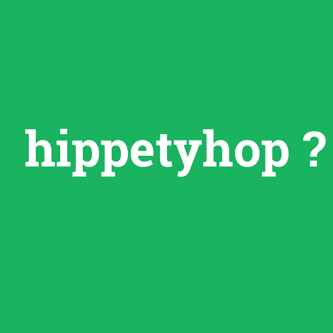 hippetyhop, hippetyhop nedir ,hippetyhop ne demek