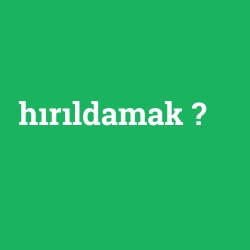hırıldamak