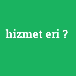 hizmet eri