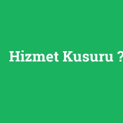 Hizmet Kusuru