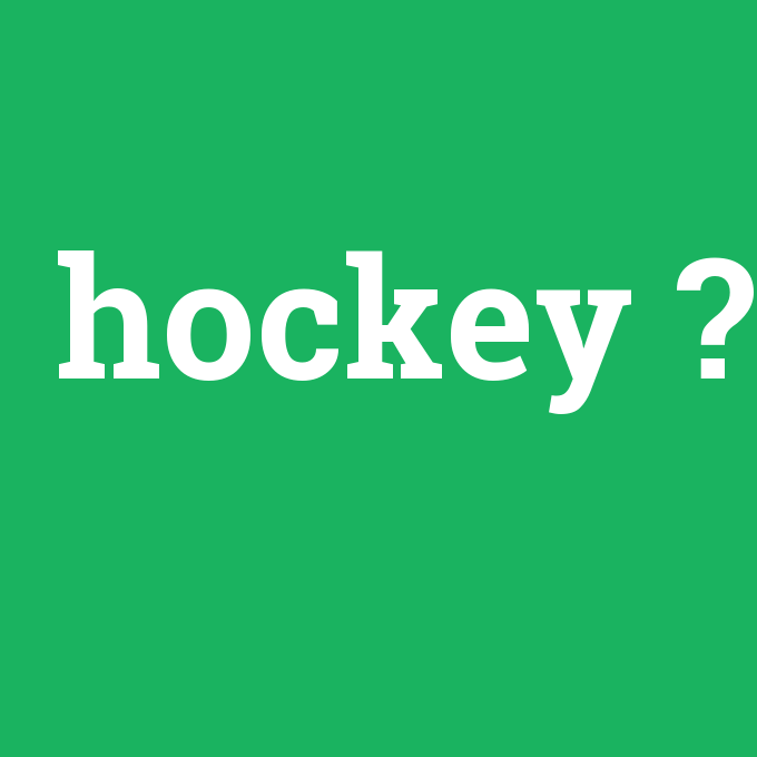 hockey, hockey nedir ,hockey ne demek