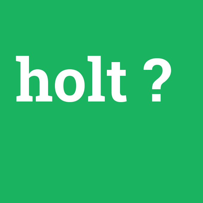 holt, holt nedir ,holt ne demek