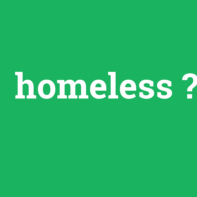 homeless, homeless nedir ,homeless ne demek