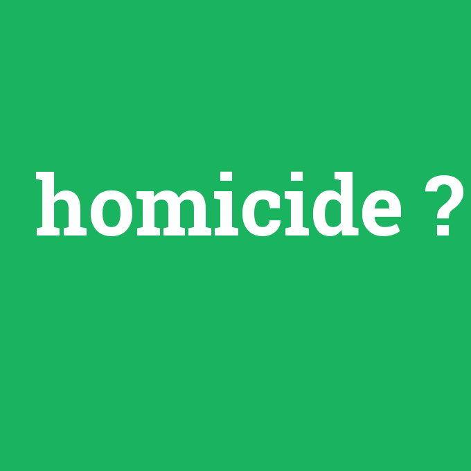 homicide, homicide nedir ,homicide ne demek