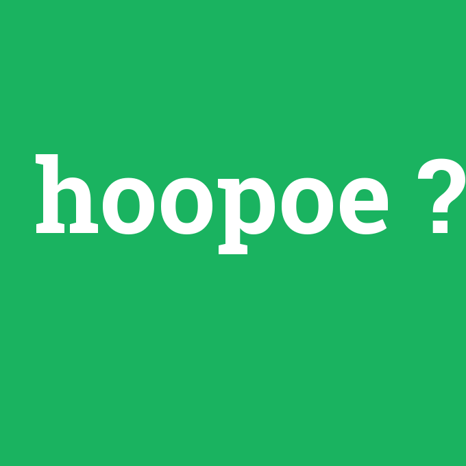 hoopoe, hoopoe nedir ,hoopoe ne demek