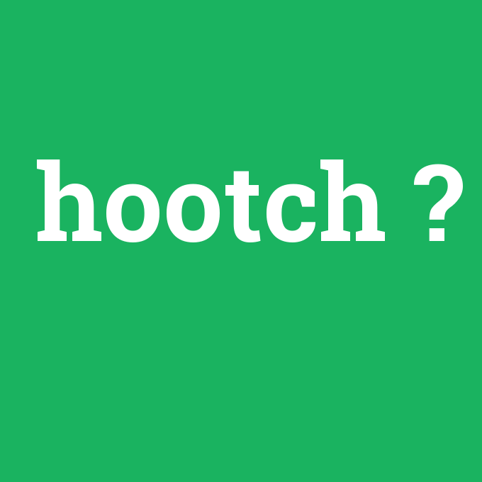 hootch, hootch nedir ,hootch ne demek