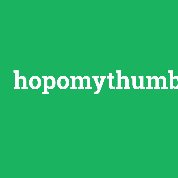hopomythumb, hopomythumb nedir ,hopomythumb ne demek