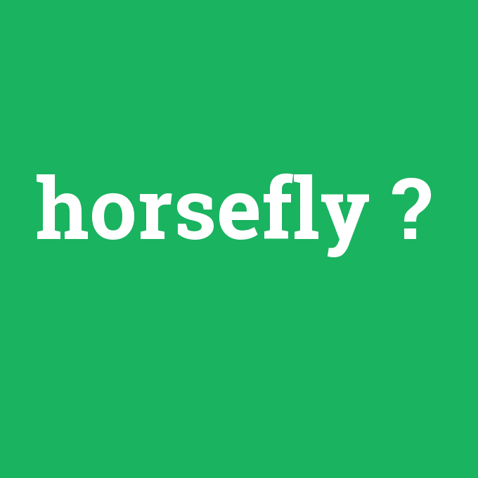 horsefly, horsefly nedir ,horsefly ne demek