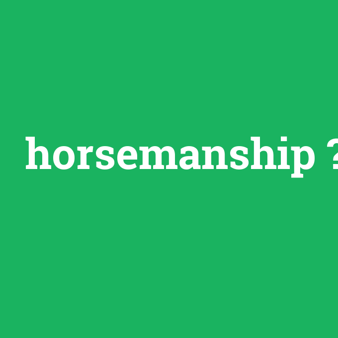 horsemanship, horsemanship nedir ,horsemanship ne demek