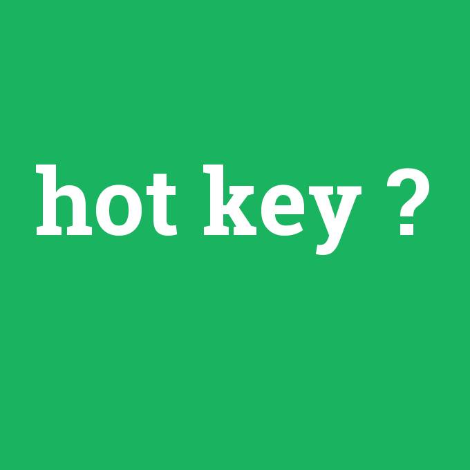 hot key, hot key nedir ,hot key ne demek