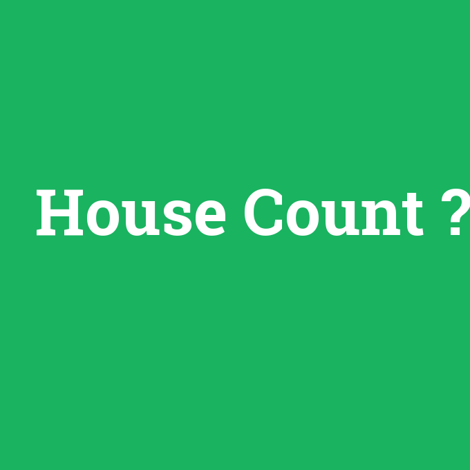 House Count, House Count nedir ,House Count ne demek