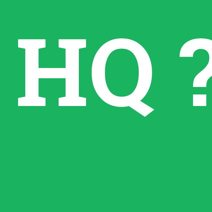 HQ, HQ nedir ,HQ ne demek