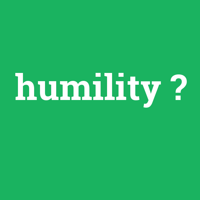humility, humility nedir ,humility ne demek