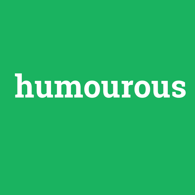 humourous, humourous nedir ,humourous ne demek