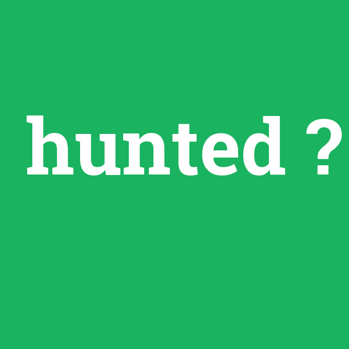 hunted, hunted nedir ,hunted ne demek