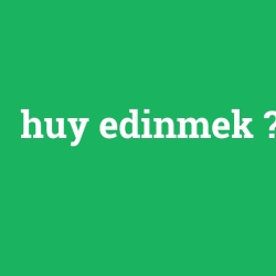 huy edinmek