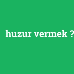 huzur vermek