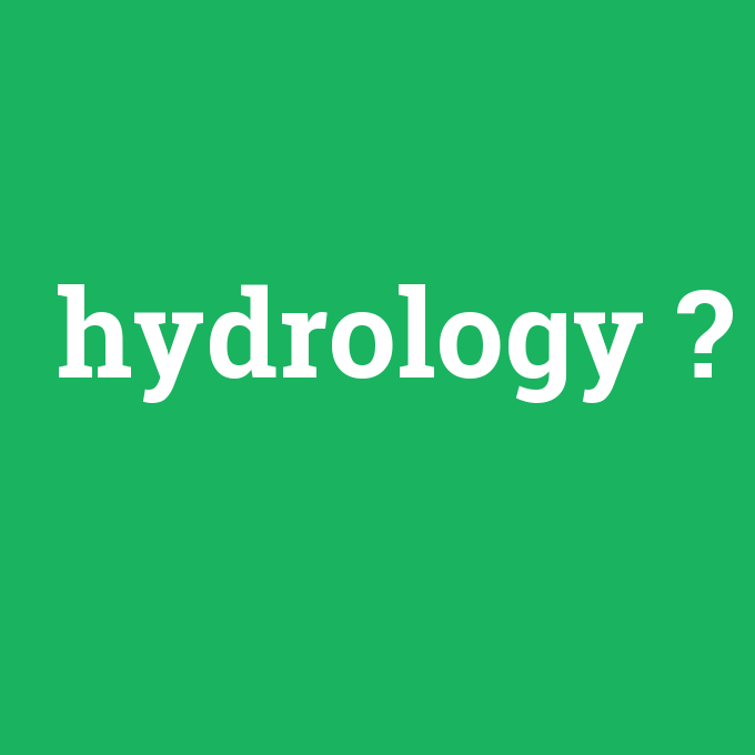 hydrology, hydrology nedir ,hydrology ne demek