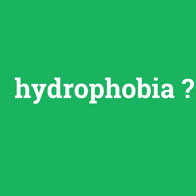 hydrophobia, hydrophobia nedir ,hydrophobia ne demek