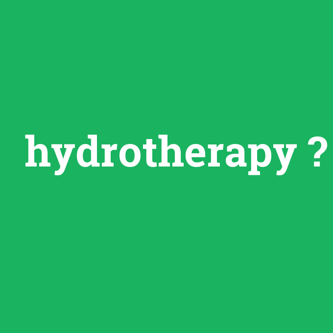 hydrotherapy, hydrotherapy nedir ,hydrotherapy ne demek