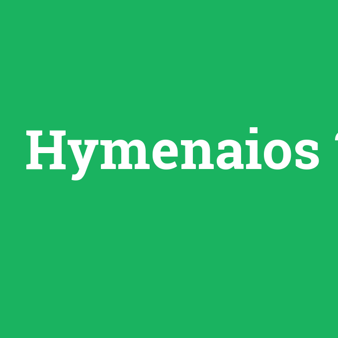 Hymenaios, Hymenaios nedir ,Hymenaios ne demek