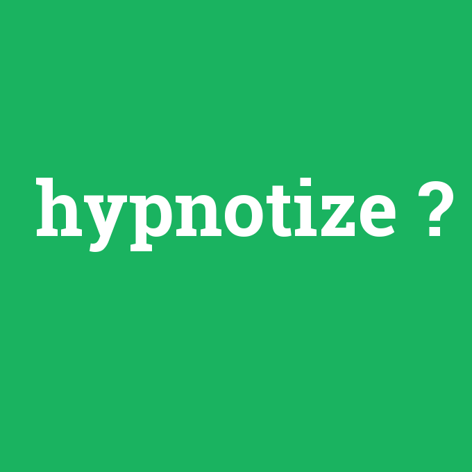 hypnotize, hypnotize nedir ,hypnotize ne demek