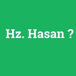Hz. Hasan