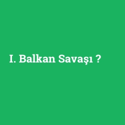 I. Balkan Savaşı