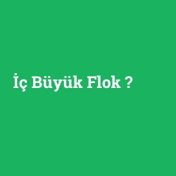 İç Büyük Flok foto galeri
