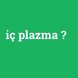 iç plazma