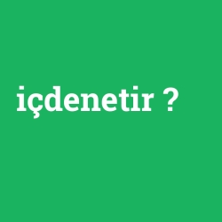 içdenetir