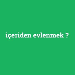 içeriden evlenmek foto galeri