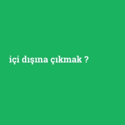 içi dışına çıkmak foto galeri