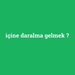 içine daralma gelmek