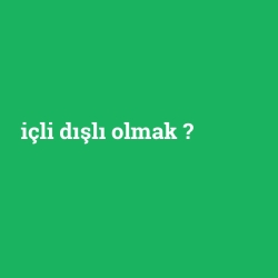 içli dışlı olmak